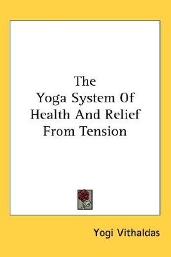 the yoga system of health and relief from tension