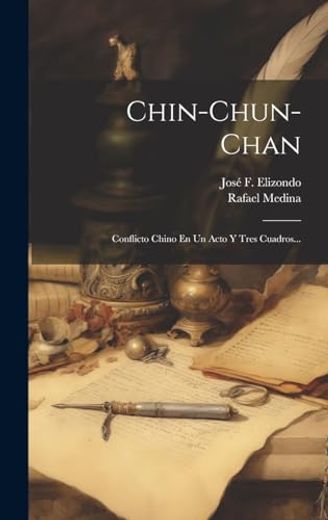 Chin-Chun-Chan: Conflicto Chino en un Acto y Tres Cuadros. (in Spanish)