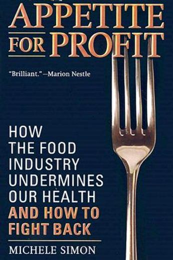 appetite for profit,how the food industry undermines our health and how to fight back