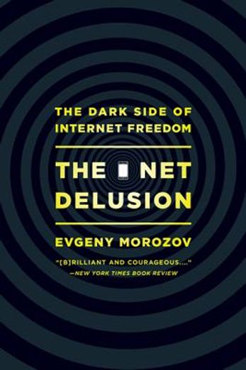 the net delusion: the dark side of internet freedom (en Inglés)