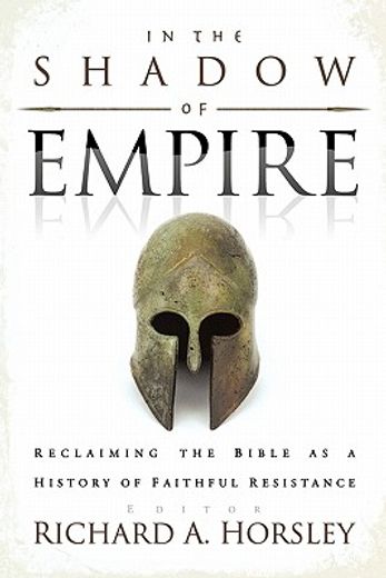 in the shadow of empire,reclaiming the bible as a history of faithful resistance