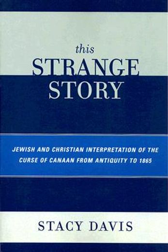 this strange story,jewish and christian interpretation of the curse of canaan from antiquity to 1865