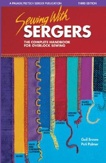 Sewing With Sergers: The Complete Handbook for Overlock Sewing (Serging. From Basics to Creative Possibilities) (en Inglés)