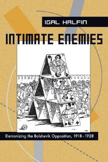 intimate enemies,demonizing the bolshevik opposition, 1918-1928