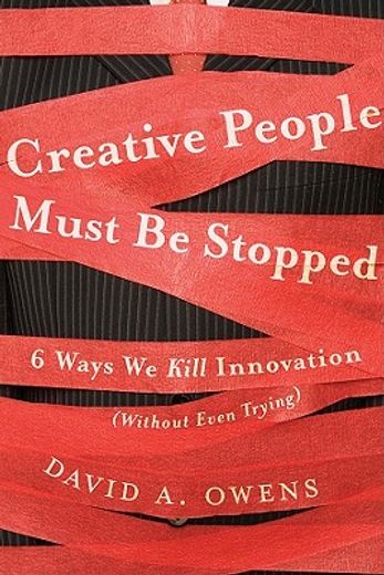creative people must be stopped: 6 ways we kill innovation (without even trying) (in English)
