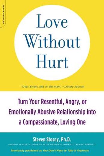 love without hurt,turn your resentful, angry, or emotionally abusive relationship into a compassionate, loving one