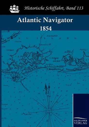 the atlantic navigator,being a nautical description of the coasts of france, spain and portugal, the west coast of africa,