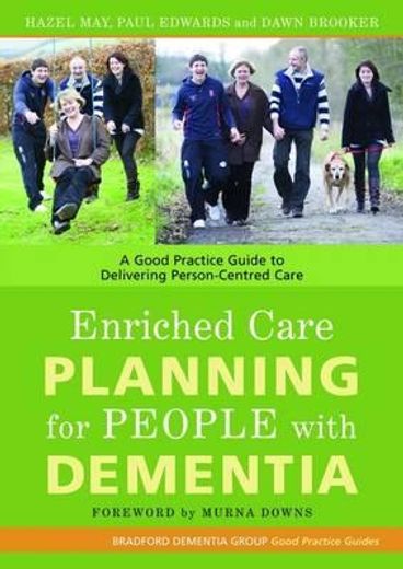 Enriched Care Planning for People with Dementia: A Good Practice Guide to Delivering Person-Centred Care (en Inglés)