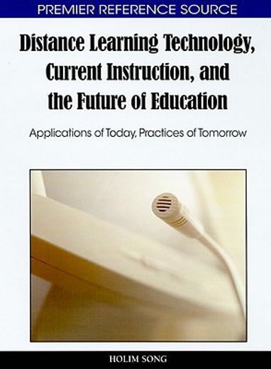 distance learning technology, current instruction, and the future of education,applications of today, practices of tomorrow