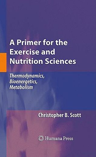 a primer for the exercise and nutrition sciences,thermodynamics, bioenergetics, metabolism