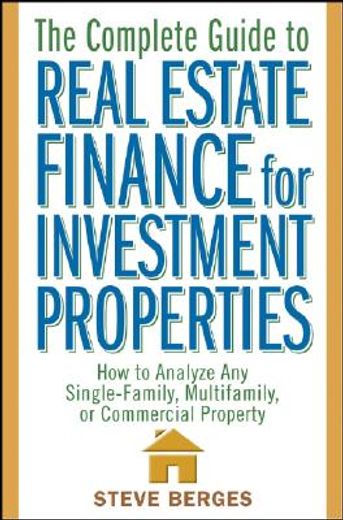 the complete guide to real estate finance for investment properties,how to analyze any single-family, multifamily, or commercial property (en Inglés)