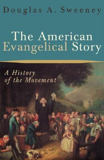 the american evangelical story,a history of the movement (en Inglés)