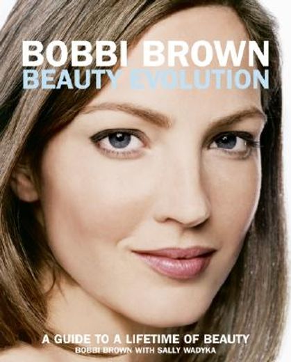 bobbi brown beauty evolution,a guide to a lifetime of beauty