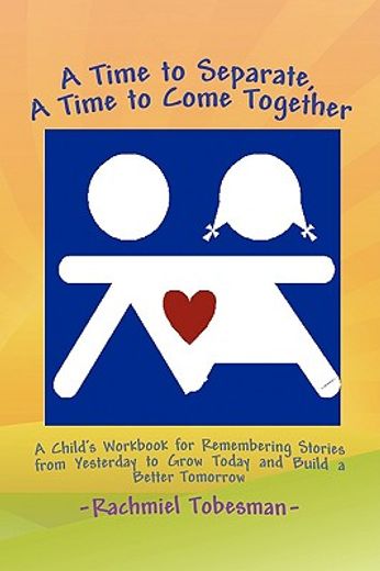 a time to separate a time to come together,a child´s workbook for discovering and coping with the hurt of divorce, managing anger, and building