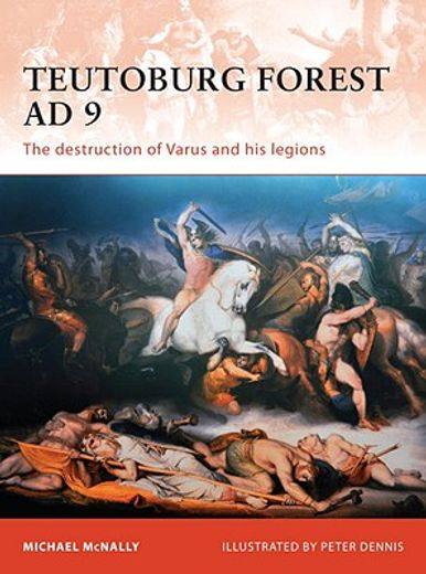 teutoburg forest ad 9,the destruction of varus and his legions