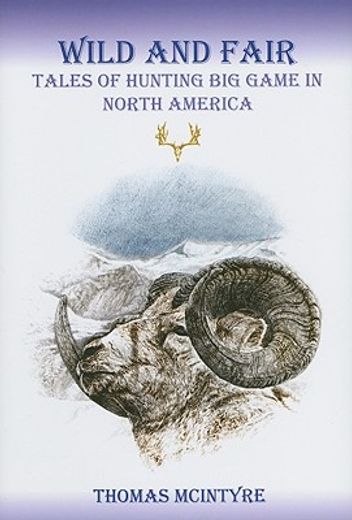 wild and fair,tales of hunting big game in north america
