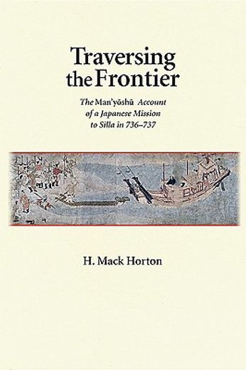 traversing the frontier,the man ´yoshu account of a japanese mission to silla in 736 - 737