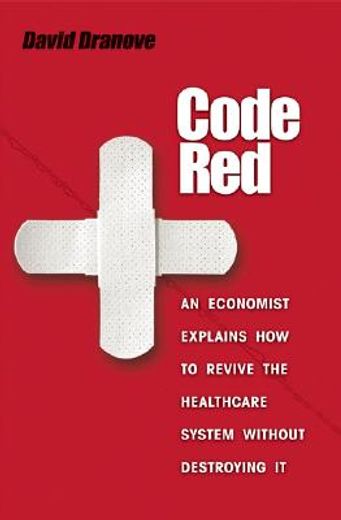 code red,an economist explains how to revive the healthcare system without destroying it