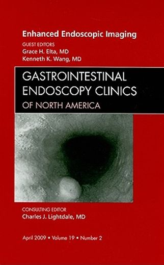 Enhanced Endoscopic Imaging, an Issue of Gastrointestinal Endoscopy Clinics: Volume 19-2 (en Inglés)