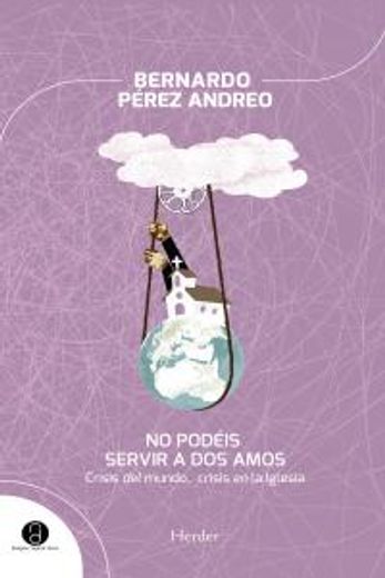 No Podéis Servir A Dos Amos. Crisis Del Mundo, Crisis En La Iglesia (Religión Digital) (in Spanish)