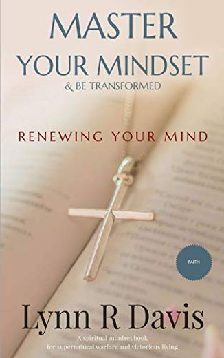 Renewing Your Mind: A Mindset Book for Spiritual Warfare and Victorious Living (en Inglés)