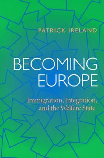 becoming europe,immigration, integration, and the welfare state