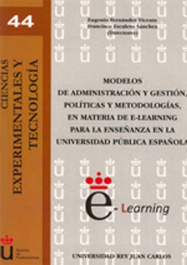 Modelos de administración y gestión, políticas y metodologías, en materia de e-learning para la enseñanza en la universidad pública española (Colección Ciencias Experimentales y Tecnología) (in Spanish)