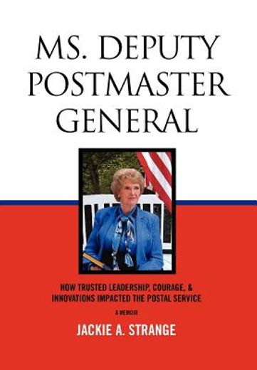 ms. deputy postmaster general,how trusted leadership, courage, & innovations impacted the postal service
