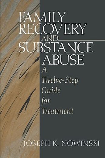 family recovery and substance abuse,a twelve-step guide for treatment