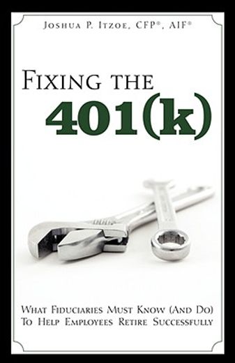fixing the 401(k): what fiduciaries must know (and do) to help employees retire successfully