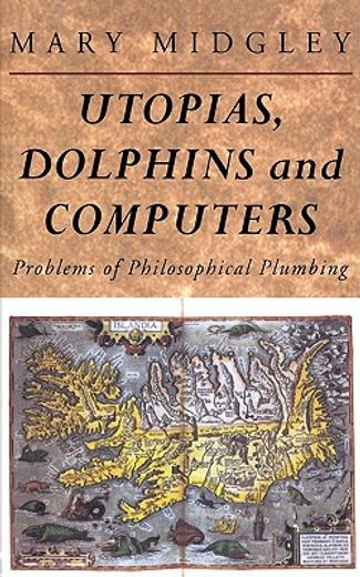 utopias, dolphins and computers: problems of philosophical plumbing