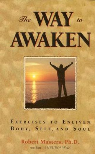 the way to awaken,exercises to enliven body, self, and soul