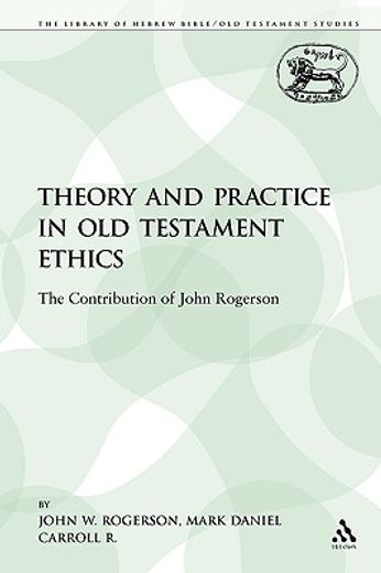 theory and practice in old testament ethics,the contribution of john rogerson