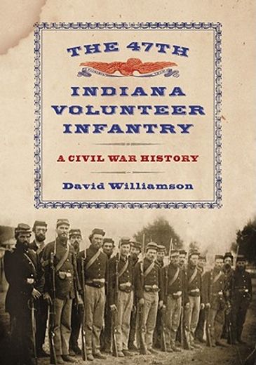 the 47th indiana volunteer infantry,a civil war history