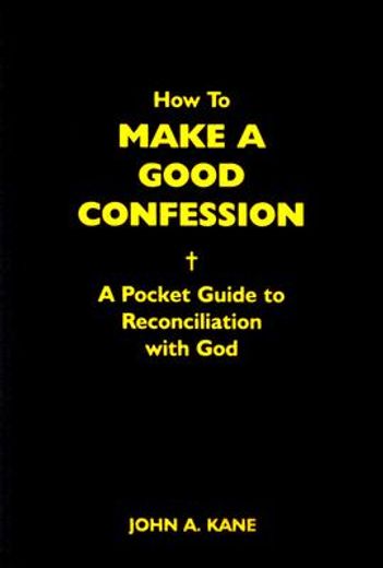 how to make a good confession,a pocket guide to reconciliation with god (en Inglés)