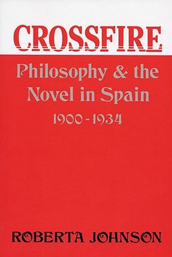 crossfire,philosophy and the novel in spain, 1900-1934