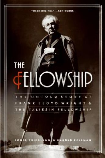 fellowship,the untold story of frank lloyd wright & the taliesin fellowship (en Inglés)