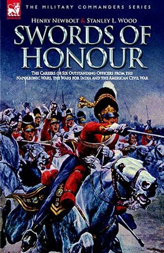 swords of honour,the careers of six outstanding officers from the napoleonic wars, the wars for india and the america