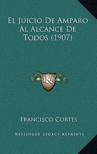El Juicio de Amparo al Alcance de Todos (1907) (in Spanish)