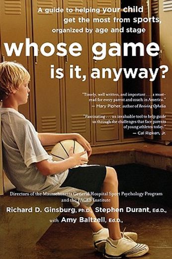whose game is it anyway?,a guide to helping your child get the most from sports, organized by age and stage