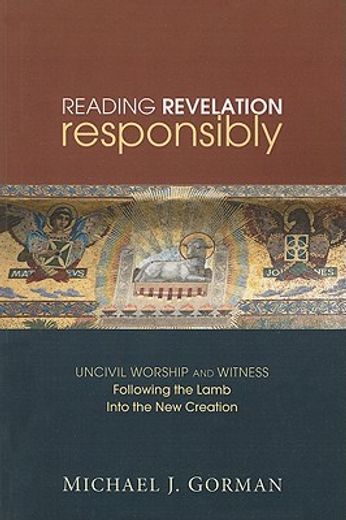 reading revelation responsibly: uncivil worship and witness: following the lamb into the new creation