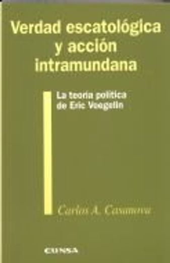Verdad Escatologica Y Accion Intramundana: La Teoria Politica De Eric Voegelin (filosofica) (spanish Edition)