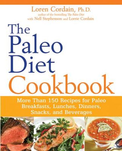 the paleo diet cookbook,more than 150 recipes for paleo breakfasts, lunches, dinners, snacks, and beverages