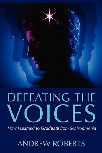 defeating the voices: how i learned to graduate from schizophrenia