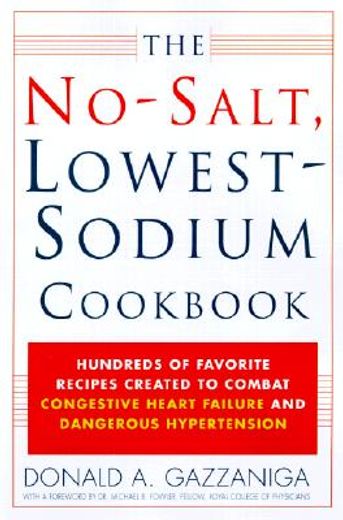 the no salt, lowest sodium cookbook,hundreds of favorite recipes created to combat congestive heart failure and dangerous hypertension