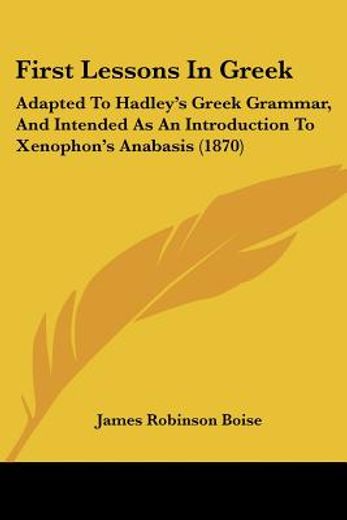first lessons in greek: adapted to hadle
