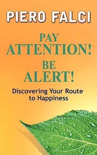 pay attention! be alert!: discovering your route to happiness