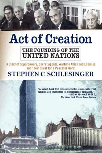 act of creation,the founding of the united nations : a story of superpowers, secret agents, wartime allies and enemi