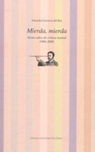 Mierda, mierda. Veinte años de crítica teatral. 1986-2006 (in Spanish)