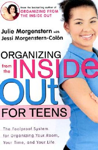 organizing from the inside out for teens,the foolproof system for organizing your room, your time, and your life (en Inglés)